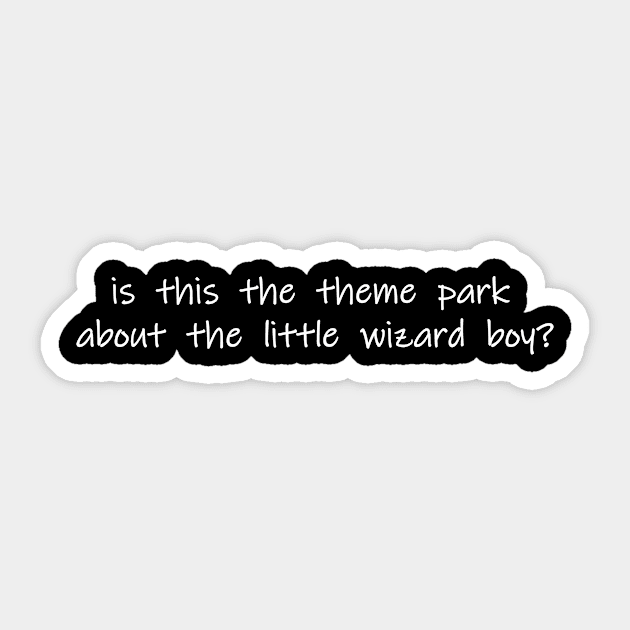 is this the theme park about the little wizard boy Sticker by NotComplainingJustAsking